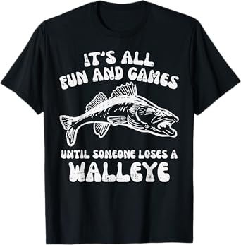 All Fun Games Until Loses Walleye Funny Fishing Men Women T-Shirt