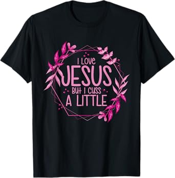 I Love Jesus But I Cuss A Little T-Shirt