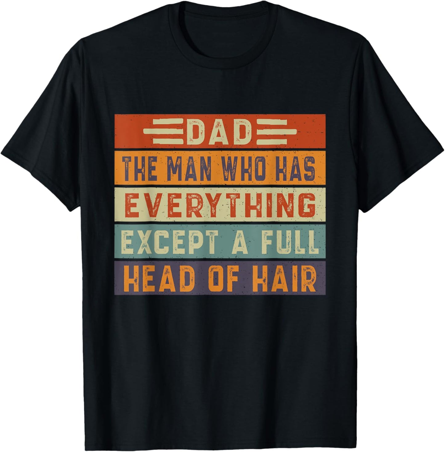 Dad The Man Who Has Everything Except A Full Head Of Hair T-Shirt