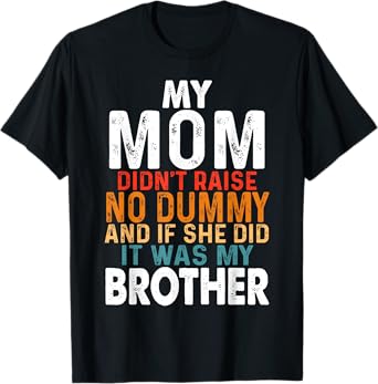 Funny My Mom Didn't Raise No Dummy - Brother Apparel T-Shirt