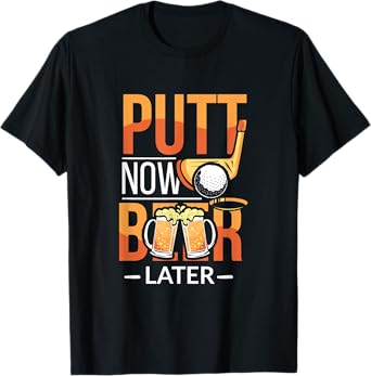 Putt Now Beer Later Funny Golf Player Alcoholic Golfer T-Shirt