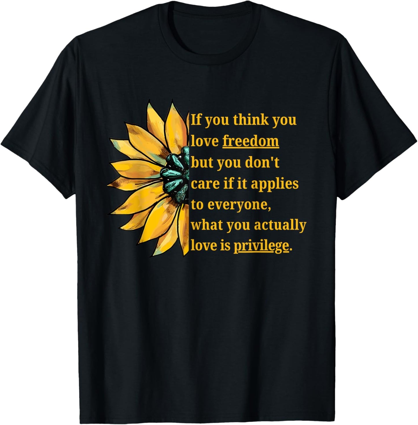 If You Think You Love Freedom But You Don't Care Sunflower T-Shirt