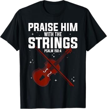 Violin Praise Him With The Strings Christian Violinist T-Shirt