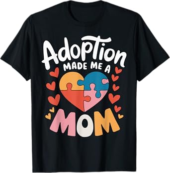Adoption Made Me A Mom Adoption Day T-Shirt
