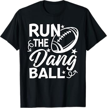 Run The Dang Ball Game Day Football Mom Touchdown Season T-Shirt