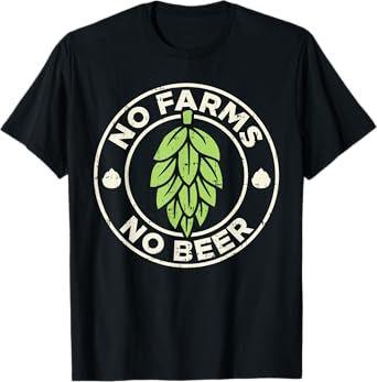 No Farms No Beer Hops Craft Beer Farming Brewer Farmer Gift T-Shirt