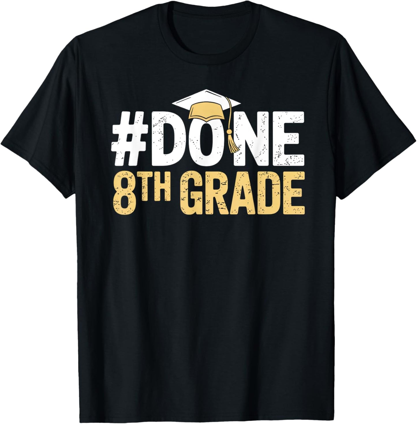Done 8th Grade Graduation eighth Grade 8th Graders T-Shirt