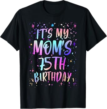 It's My Mom's 75th Birthday Colorful Happy 75 Years Old T-Shirt