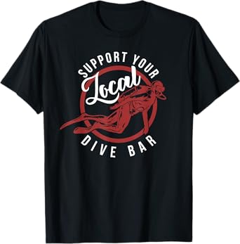 Support Your Local Dive Bar TShirt - Funny Dive Bar Shirt T-Shirt