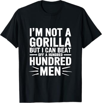 Iām Not A Gorilla But I Can Beat Off A Hundred Men Vintage T-Shirt