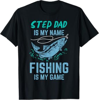 Step Dad Is My Name Fishing Is My Game Stepdad Stepfather T-Shirt