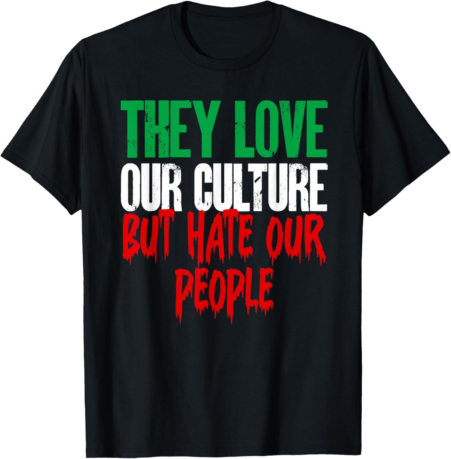They Love Our Culture But Hate Our People Statement T-Shirt