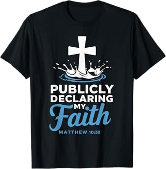 Declaring Faith Water Baptism Bible Verse Christian Baptized T-Shirt