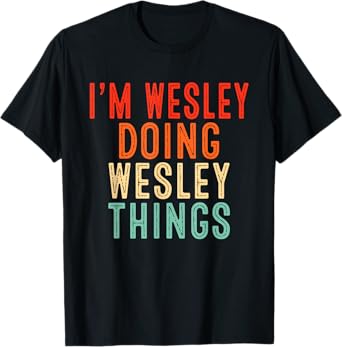 Sarcastic Birthday Lover First Name Text Joke Co. I'm WESLEY Doing WESLEY Things Funny Unisex-Adults T-Shirt, Black, Small, Short Sleeve, Crew Neck, Modern, Letter Print, Christmas