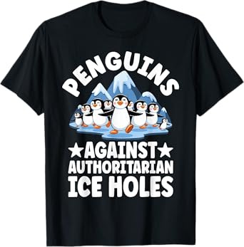 Funny Penguin Protest Anti Authoritarian Ice Hole Humor T-Shirt