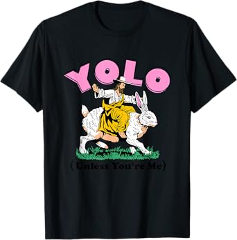 Funny YOLO Unless You're Me Unisex for Men, Women T-Shirt