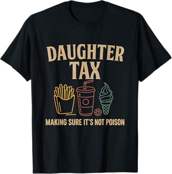 daughter Tax Making Sure It's Not Poison Funny Father's Day T-Shirt