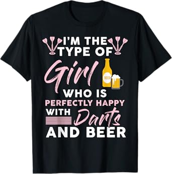 I'm The Type Of Girl Who's Happy With Darts And Beer Player T-Shirt