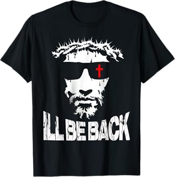 I'll be Back Jesus Christ faith based Christian design T-Shirt