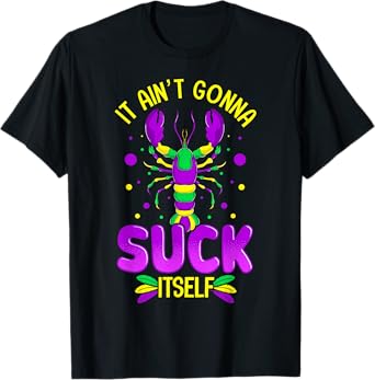 It Aint Going To Suck Itself Mardi Gras Funny Crawfish T-Shirt