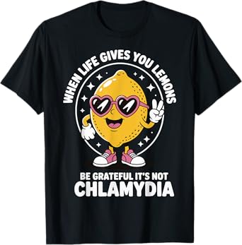 When Life Gives You Lemons Be Grateful It's Not Chlamydia T-Shirt