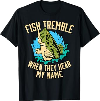 Fish Tremble When They Hear My Name Fishing Men Women Kids T-Shirt