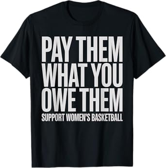 PAY THEM WHAT YOU OWE THEM support womenโs basketball fans T-Shirt