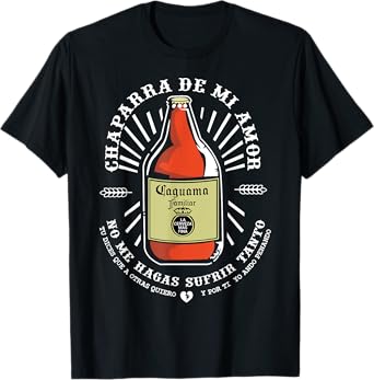 Chaparra De Mi Amor Caguama Mexicans Borracho Beer Drinking T-Shirt