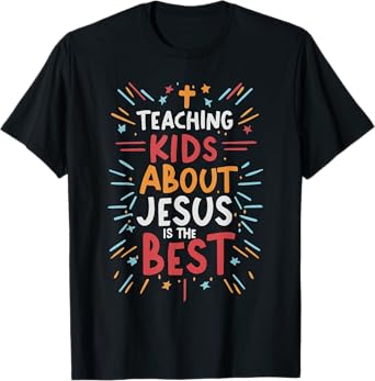 Teaching Kids About Jesus Is The Best T-Shirt