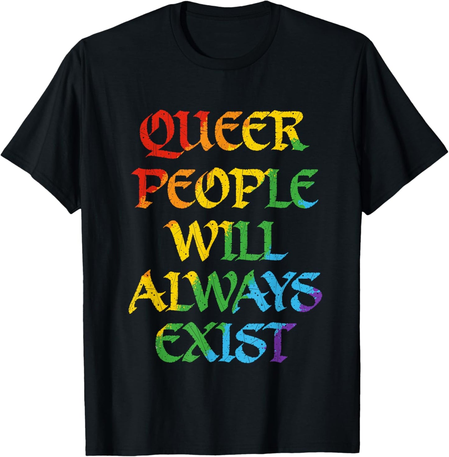 Queer People Will Always Exist LGBT Queer Pride Month Ally T-Shirt