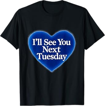 I'll See You Next Tuesday T-Shirt