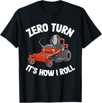 Zero Turn It's How I Roll Landscaping Dad Funny Lawn Mower T-Shirt