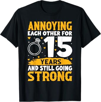 Annoying Each Other for 15 Years - 15th Wedding Anniversary T-Shirt