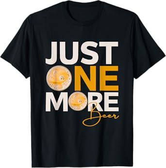 Funny Drinking Quote Tee Just One More Beer T-Shirt