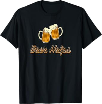Beer Helps - toasting steins. T-Shirt