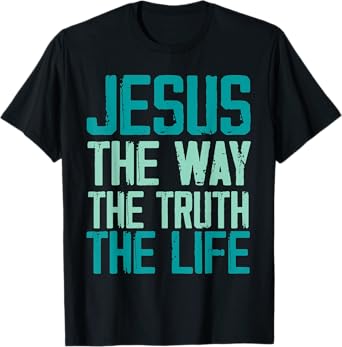 Jesus The Way The Truth The Life Christian Women Men T-Shirt