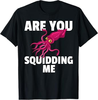 Are You Squidding Me Gift Squid Octopus Marine Biology T-Shirt