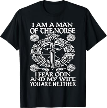 I am a Norse Man I Fear Odin and my Wife You're Neither T-Shirt