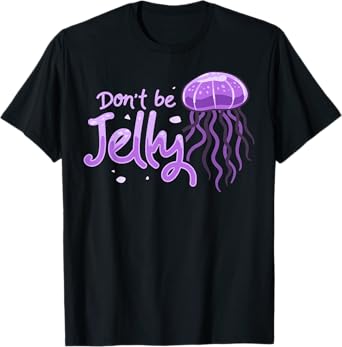 Don't be Jelly Jellyfish Costume Cnidarian Fish T-Shirt