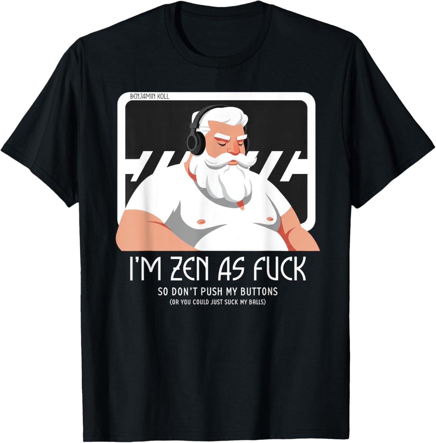 Benjamin Koll's "I'm zen as fuck" T-Shirt
