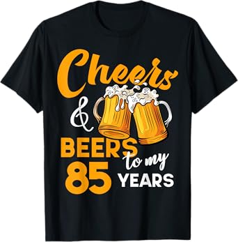 Cheers & Beers to My 85 Year Old Birthday Funny 85th B-Day T-Shirt