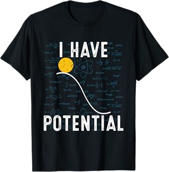 I Have Potential Energy Physics Funny Physic Quantum T-Shirt