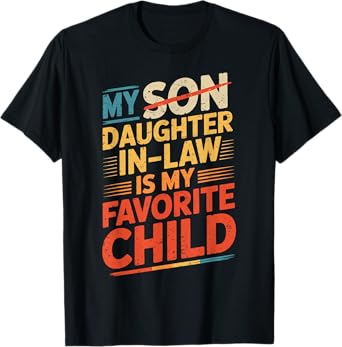 Funny My Daughter In Law Is My Favorite Child T-Shirt