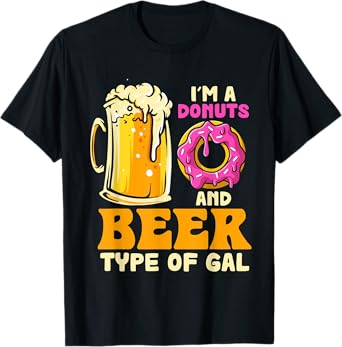 I'm a Donuts And Beer Kinda Gal Donut Eating T-Shirt