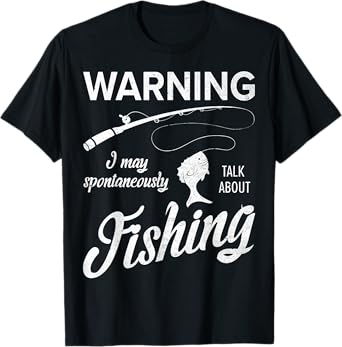 Warning I May Spontaneously Talk About Fishing T-Shirt