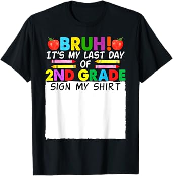Student Signature Bruh It's My Last Day Of 2nd Grade Sign My T-Shirt