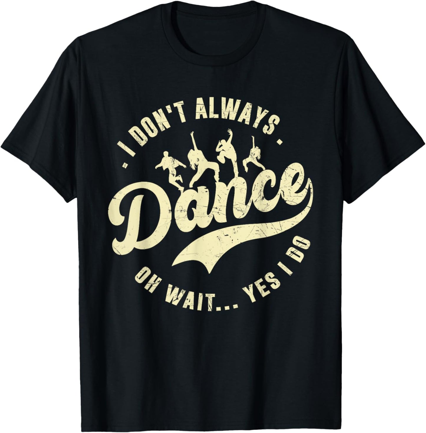 I Don't Always Dance Oh Wait Yes I Do Funny Dancing Ballet T-Shirt