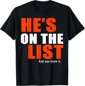 He's on the List Funny Sarcastic Political T-Shirt