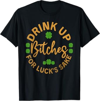 Bitches Drink Up Funny St. Patricks Day T-Shirt
