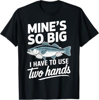 Mines So Big Fishing Funny Humor Bass Lovers T-Shirt
